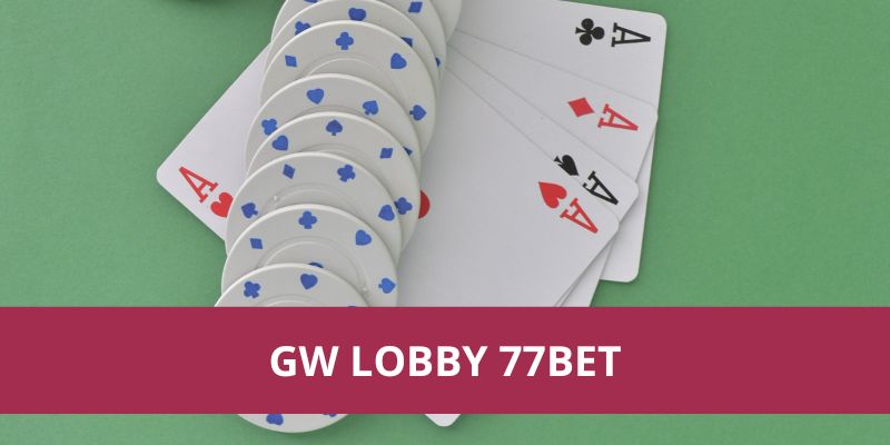 Gw Lobby 77Bet: Trải Nghiệm Cá Cược Đa Dạng Và Hấp Dẫn 1 GW Lobby 77Bet