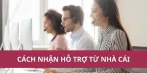 cách nhận hỗ trợ từ nhà cái