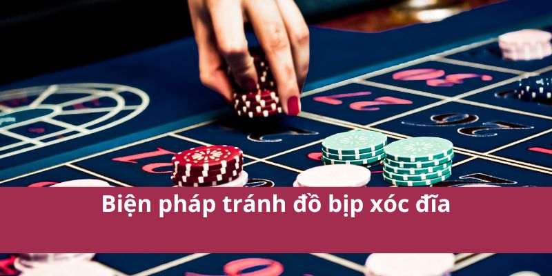 Đồ Bịp Xóc Đĩa: Nguy Hiểm Và Cách Nhận Biết Chi Tiết 4 Biện pháp tránh đồ bịp xóc đĩa