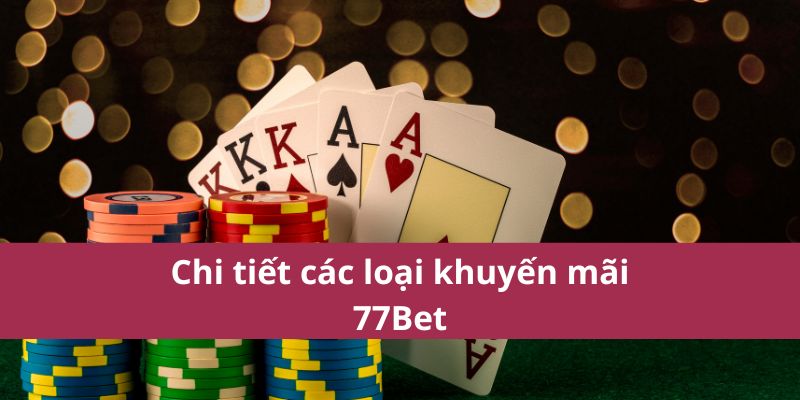 Khám Phá Khuyến Mãi 77Bet Hấp Dẫn Mới Nhất Năm 2025 3 Chi tiết các loại khuyến mãi 77Bet