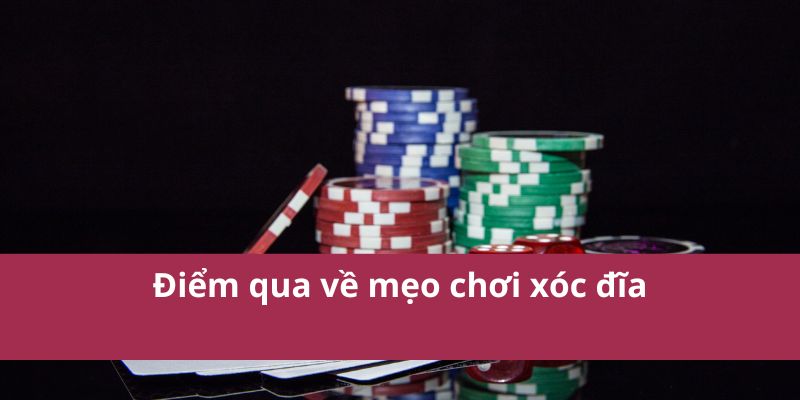 Mẹo Chơi Xóc Đĩa Hiệu Quả Giúp Tăng Cơ Hội Chiến Thắng 2 Điểm qua về mẹo chơi xóc đĩa
