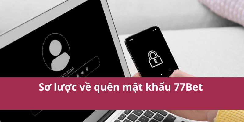 Sơ lược về quên mật khẩu 77Bet 