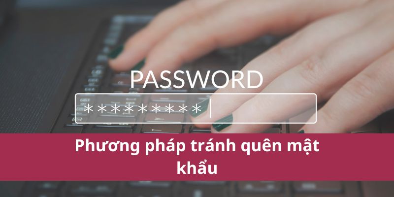 Quên mật khẩu có lấy lại ra làm sao 