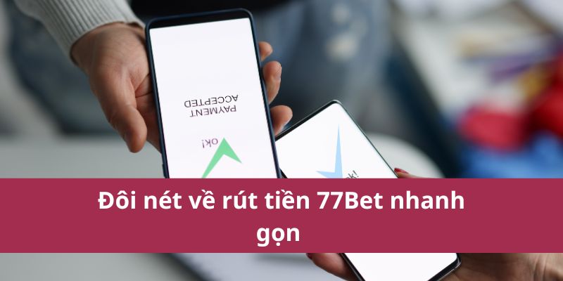 Hướng Dẫn Rút Tiền 77Bet Nhanh Chóng Và An Toàn Nhất 2025 2 Đôi nét về rút tiền 77Bet nhanh gọn