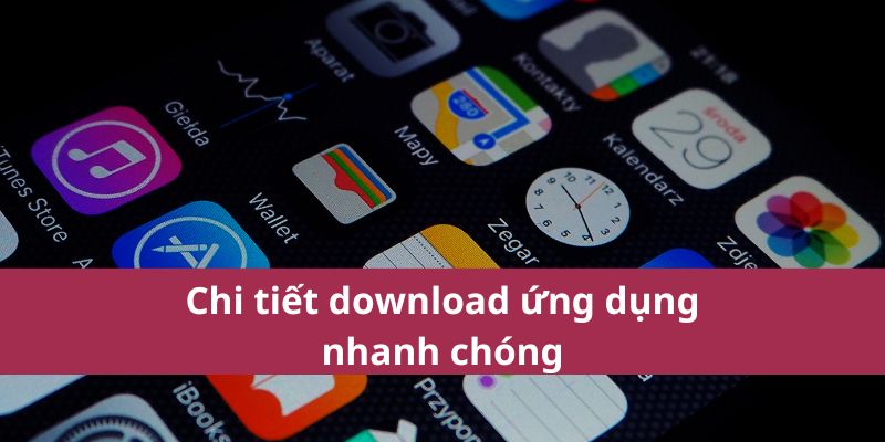 Chi tiết download ứng dụng nhanh chóng