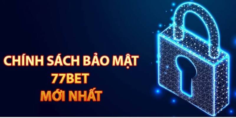 Chính Sách Bảo Mật 77Bet - Quy Định Cụ Thể Cập Nhật 2025 1 chinh-sach-bao-mat-77bet-1