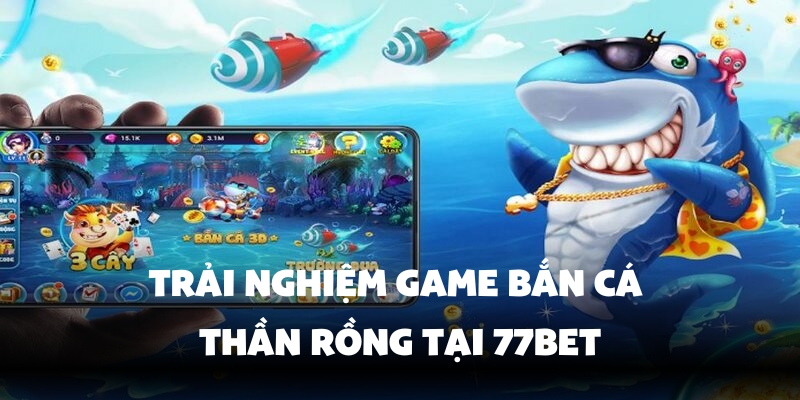 Bắn Cá Thần Rồng 77Bet - Săn Boss, Đổi Thưởng Lớn Đã Tay 2 Tìm hiểu về bắn cá thần rồng